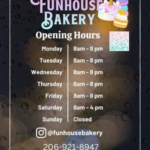 May include: A sign for Funhouse Bakery with a unicorn-themed cake and a QR code. The sign lists the bakery's opening hours: Monday through Friday 8am to 8pm, Saturday 8am to 4pm, and Sunday closed. The sign also includes the bakery's Instagram handle and phone number.