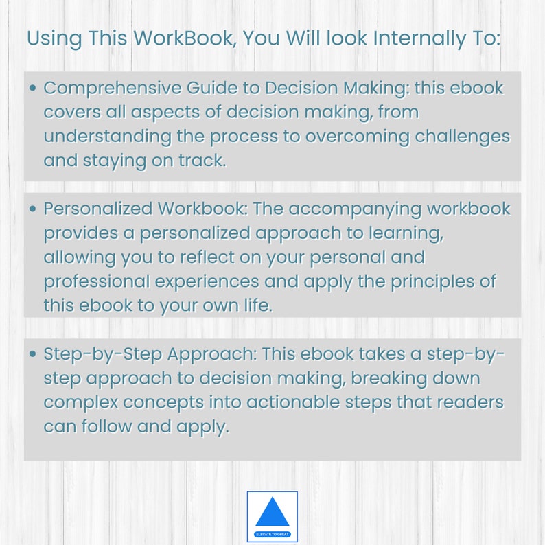 May include: A blue and white graphic with the text "Using This WorkBook, You Will Look Internally To:" followed by three bullet points describing the contents of a workbook. The bullet points are: "Comprehensive Guide to Decision Making", "Personalized Workbook", and "Step-by-Step Approach".