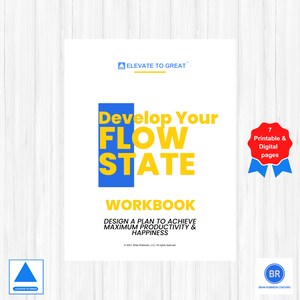 May include: A blue and yellow workbook titled "Develop Your Flow State Workbook" with the tagline "Design a plan to achieve maximum productivity & happiness". The workbook is 7 printable and digital pages.