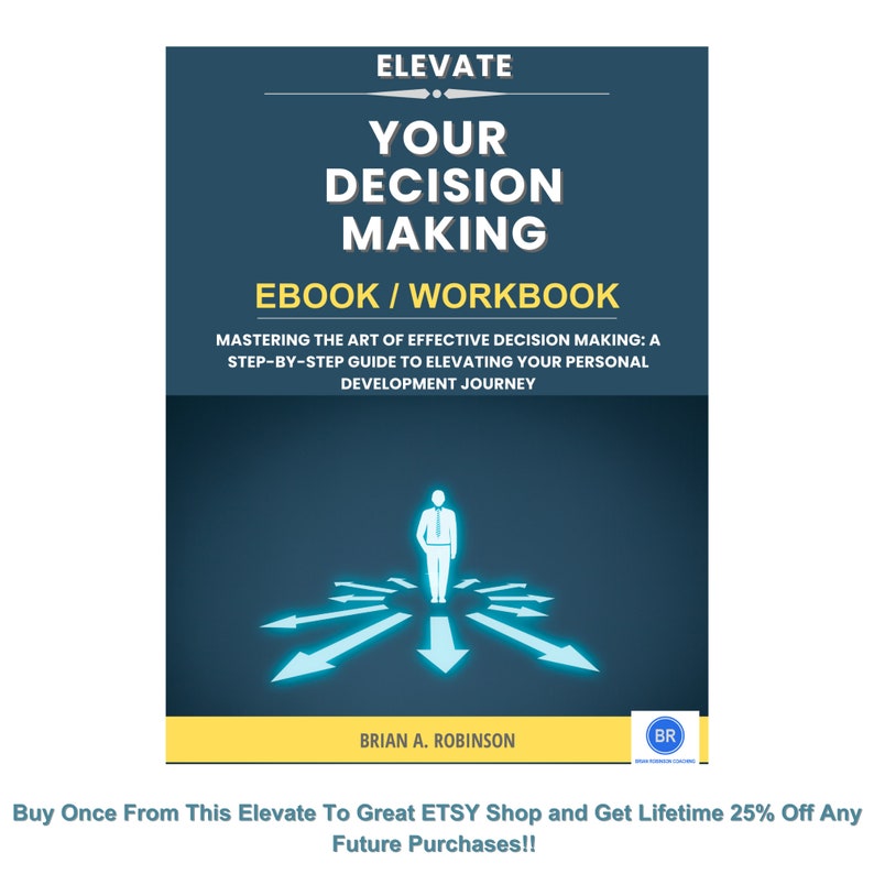 May include: A blue and white ebook cover with the title "Elevate Your Decision Making" and the subtitle "Mastering the Art of Effective Decision Making: A Step-by-Step Guide to Elevating Your Personal Development Journey". The cover features a stick figure standing at a crossroads with multiple arrows pointing in different directions.