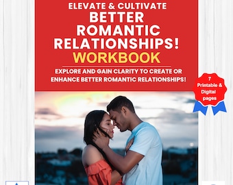 Elevate & Cultivate Better Romantic Relationships Workbook | Gain Clarity to Create or Enhance Better Romantic Relationships