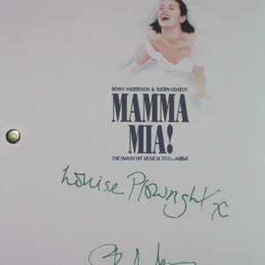 May include: A white script with the title "MAMMA MIA!"  The smash hit musical based on the songs of ABBA. The script is signed by Louise Plowright and a second, illegible signature.