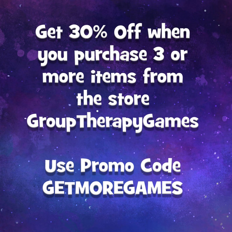 May include: Purple and blue watercolor background with white text that reads "Get 30% Off when you purchase 3 or more items from the store GroupTherapyGames Use Promo Code GETMOREGAMES"