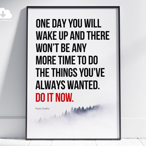 DO IT NOW Poster. Printable Quote poster. Motivational Poster. Paulo Coelho Poster. Gift for friends. One Day You Will Wake Up Poster Gift.