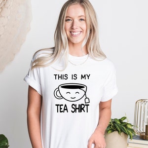 This is My Tea Shirt, Tea T-Shirt,  Funny Tea Shirt, Cup Of Tea Shirt, My Tea Shirt, Tea Lover Tee Shirt, Tea Addict Tee