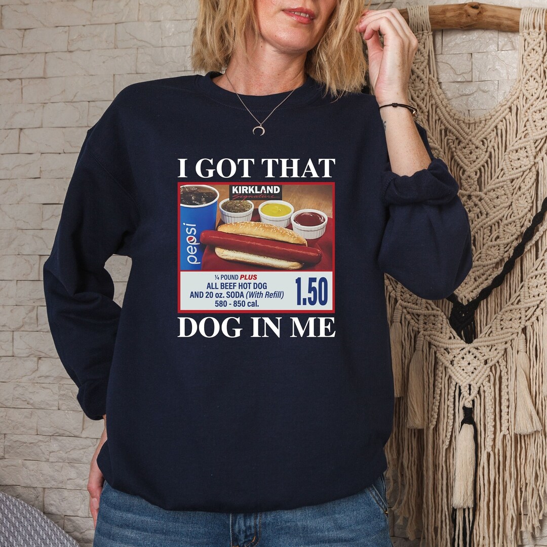 I Got That Dog in Me Keep 150 Dank Meme Shirt Costco Hot Dog Combo ...