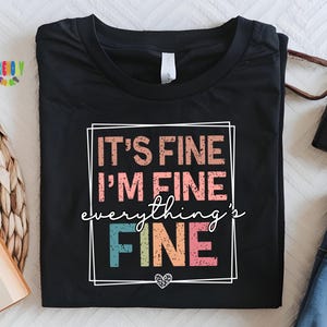 It&#39;s Fine I&#39;m Fine Everything is Fine Shirt, Introvert Tee, Mental Shirt, Sarcastic Shirt, Motivational Shirt, Everything is Fine Shirt,Gift