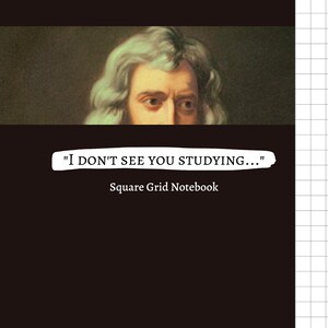 May include: A black and white image of a man's face with a quote that says "I don't see you studying..." and the text "Square Grid Notebook" below the quote.