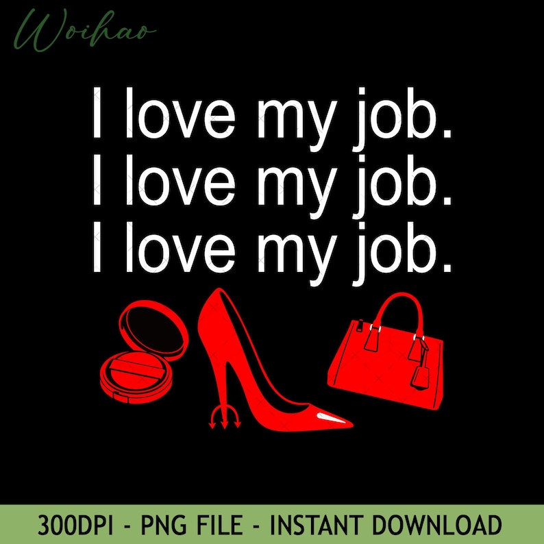 I Love My Job Devil Wears Pradan PNG | Funny Sarcastic Work Quote ...