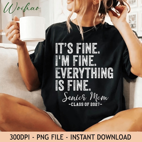 Its Fine Im Fine Everything Is Fine Senior Mom Class Of 2027 PNG, Digital Download Graduation Png