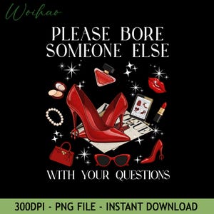 The Devil Wears Pradan PNG, Please Bore Someone Else With Your Questions PNG, High Heels Digital Download, Sassy Red Aesthetic