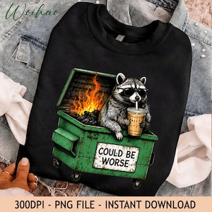 Funny Dumpster Fire Raccoon PNG, Could Be Worse Digital Download, Sarcastic Trash Panda Drinking Iced Coffee Sublimation Design