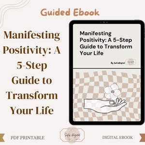 Manifestation Guide, Manifesting Positivity: A 5-Step Guide to Transform Your Life