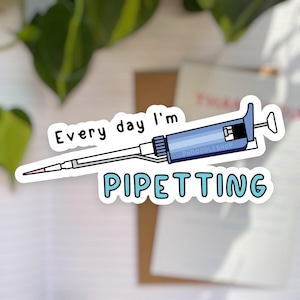 Every Day I&#39;m Pipetting Vinyl Sticker | Gift for PhD Graduate Students, Scientists & Researchers | Laptop, Notebook, Water Bottle
