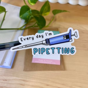 Every Day I'm Pipetting Vinyl Sticker | Perfect Gift for PhD Graduate Students, Scientists & Researchers | Laptop, Notebook, Water Bottle