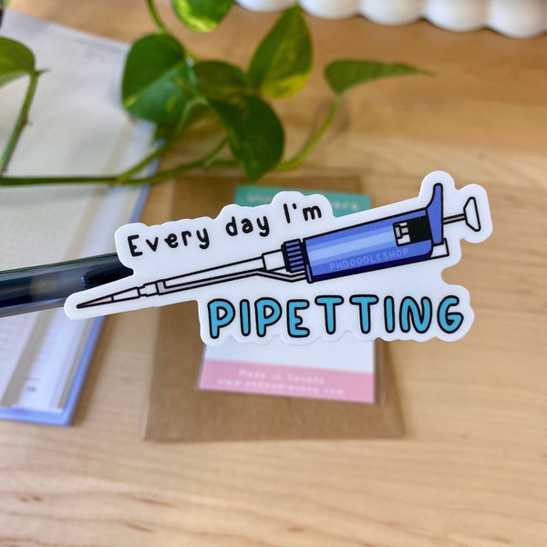 Every Day I'm Pipetting Vinyl Sticker | Perfect Gift for PhD Graduate Students, Scientists & Researchers | Laptop, Notebook, Water Bottle