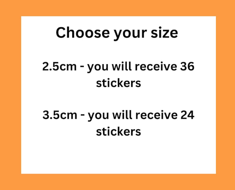 May include: Choose your size for custom stickers. 2.5 cm stickers come in a pack of 36, while 3.5 cm stickers come in a pack of 24.