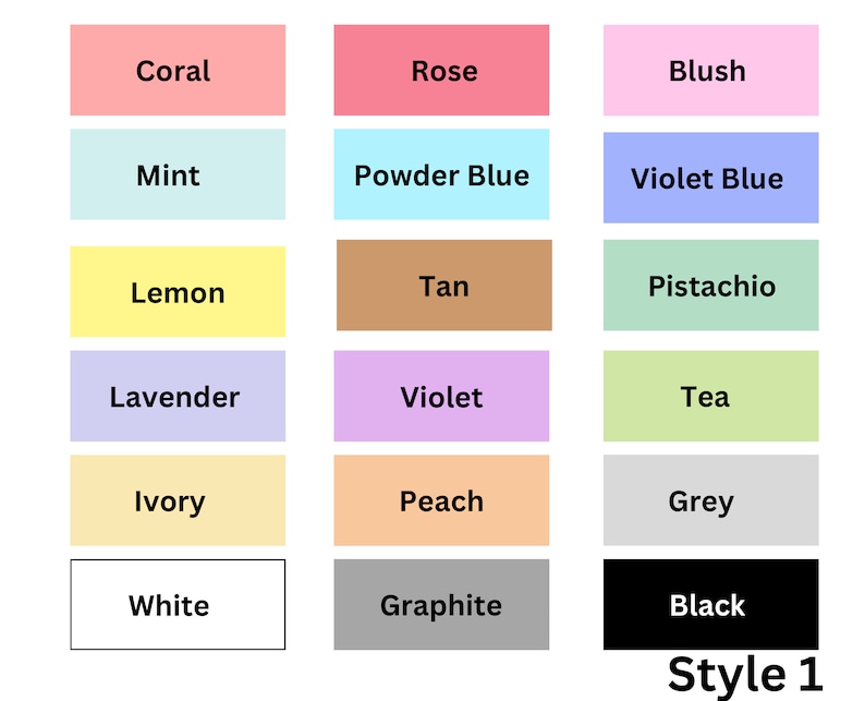 May include: A color chart with 16 different color swatches. The colors are labeled with names like Coral, Rose, Blush, Mint, Powder Blue, Violet Blue, Lemon, Tan, Pistachio, Lavender, Violet, Tea, Ivory, Peach, Grey, White, Graphite, and Black. The chart is labeled "Style 1".