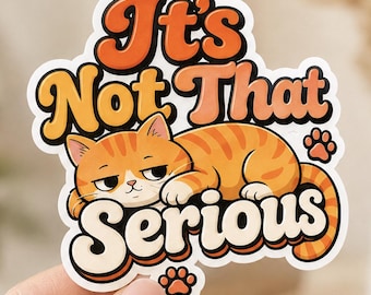 It’s Not That Serious Sticker Waterproof Vinyl Decal Cute Gift for Journal Laptop & Water Bottle Funny Cat Decal Sarcastic Cat Lover Gift