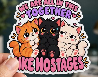We're All In This Together Like Hostages Vinyl Sticker Sarcastic Office Humor Coworker Gift Funny Cat Sticker Waterproof Scrapbook Sticker
