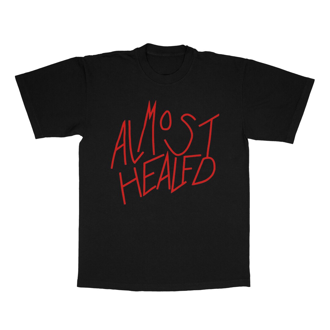 Almost Healed Adult Tshirt Etsy
