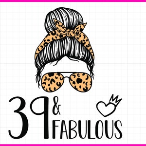 39 Birthday SVG PNG, 39 and Fabulous SVG, 39th Birthday Svg, Instant Download Svg Png