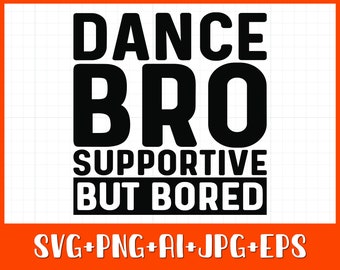 Dance Bro SVG PNG, Dance Brother Svg, Supportive but bored Svg Instant Download