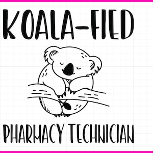 May include: Black and white line art illustration of a koala sleeping on a branch with the text "KOALA-FIED PHARMACY TECHNICIAN".
