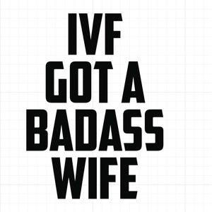 IVF got a Badass Wife SVG Png IVF Dad Transfer Day Ivf Husband Infertility Instant Download Svg Png
