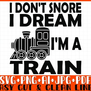 Model Train SVG PNG, Train lover Svg Png, I don&#39;t Snore I dream I&#39;m a Train Svg Png, Instant Download