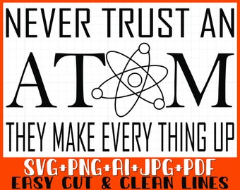 Science SVG PNG, Science Teacher Svg Png, Never trust an Atom Svg Png, Instant Download