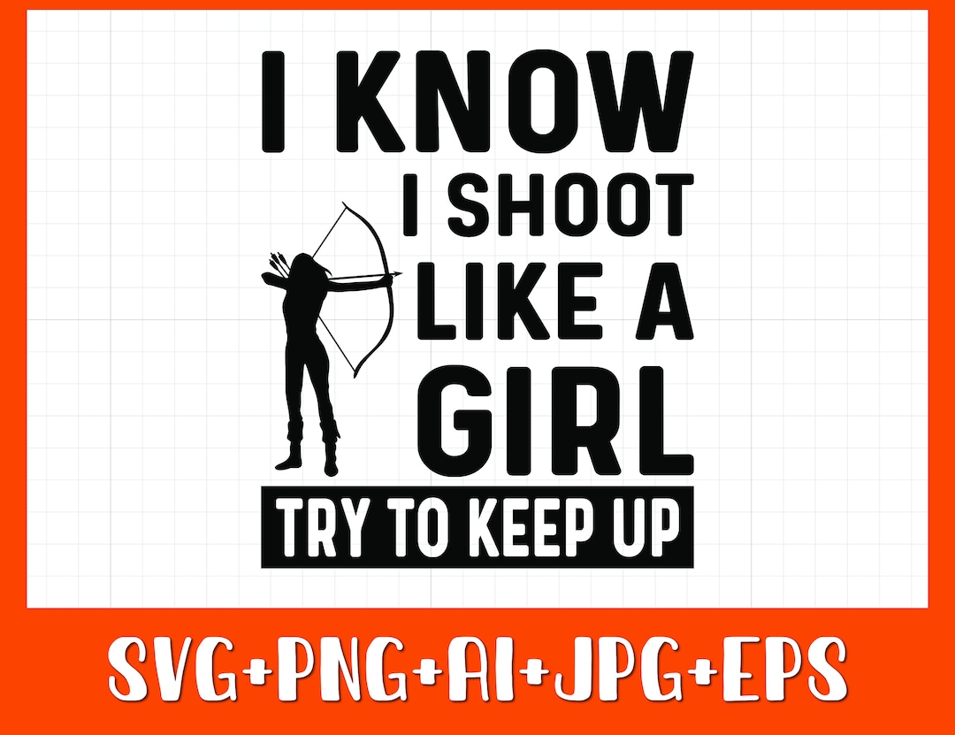 Archery SVG PNG I Know I Shoot Like a Girl Svg Archer Svg Etsy