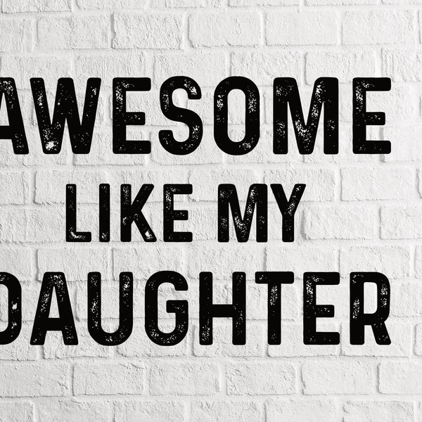 Awesome like my Daughter SVG Father's Day SVG Gift for Dad PNG Gift from Daughter