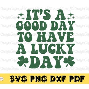 It&#39;s a Good Day to Have a Lucky Day Svg, Funny St Patricks Svg, St Patricks Day Svg, Irish Svg, Digital file for Cricut