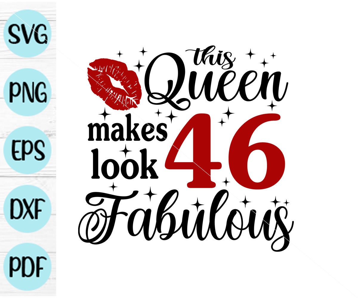 this-queen-makes-46-look-fabulous-svg-46-and-fabulous-svg-etsy