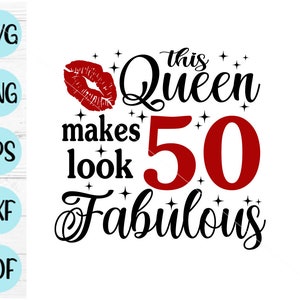 This Queen Makes 50 Look Fabulous Svg, 50 and Fantastic svg, 50e verjaardag svg, 50 jaar oude svg, ontwerp verjaardag moeder