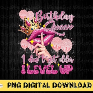 Birthday Queen I Don&#39;t Get Older I Level Up Png, Birthday Queen p, It&#39;s My Birthday, Birthday Diva Png, Birthday Mom Digital Download