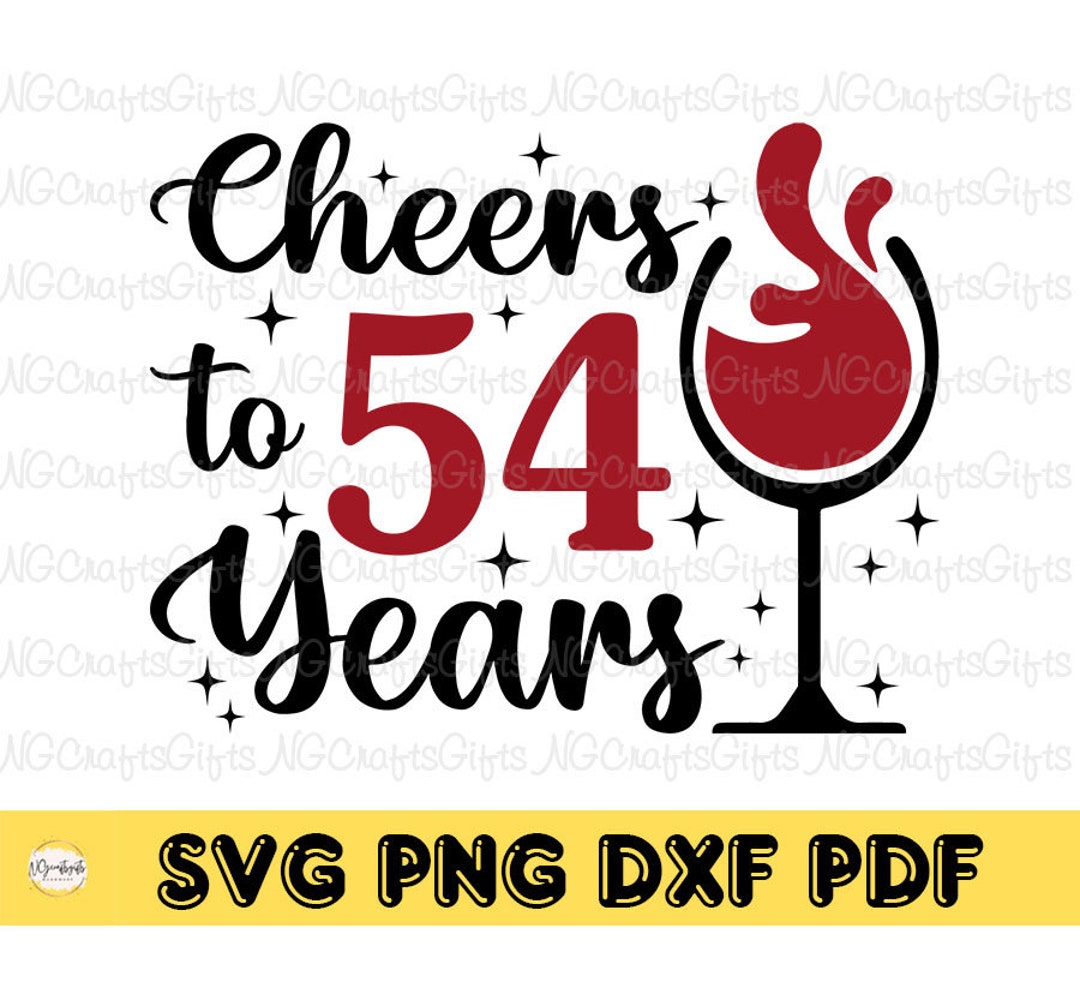 Cheers to 54 Years Svg, 54th Birthday Svg, Gifts for Women, Fifty-four ...