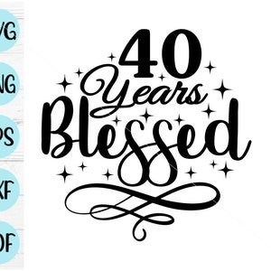 40 anni benedetti svg, 40° compleanno svg, 40 compleanno svg, file digitale