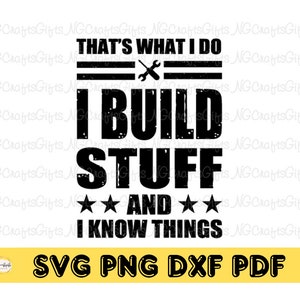 That&#39;s What I Do I Build Stuff And I Know Things Svg, Funny Builder Svg, Handyman Svg, Carpenter Dad Svg, Father SVG, Cut File