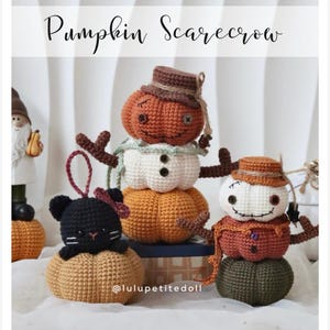 May include: Crocheted figures including a stack of three pumpkins with a brown hat, a black cat sitting on a pumpkin, and a white and orange pumpkin scarecrow. The text Pumpkin Scarecrow and @lulupetitedoll are visible on the image.