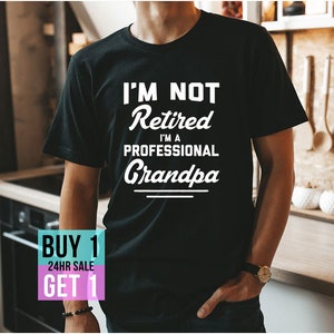 Not Retired Professional Grandpa T-Shirt | Father&#39;s Day Shirt | Funny Saying Fathers Day Gift | Gift For Grandpa Retirement Shirt