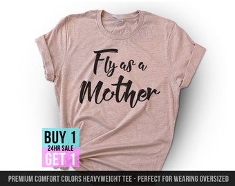 Fly As A Mother T-Shirt | Mothers Day Shirt | Funny Saying Mother's Day Gift | Gift For Mom  | Mama Shirt | Ladies Shirt | Unisex