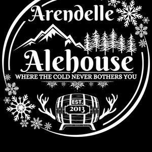 May include: White and black illustration of a circle with the text "Arendelle Alehouse" and "Where the cold never bothers you". The illustration also includes a barrel with the text "Est. 2013", mountains, trees, and snowflakes.