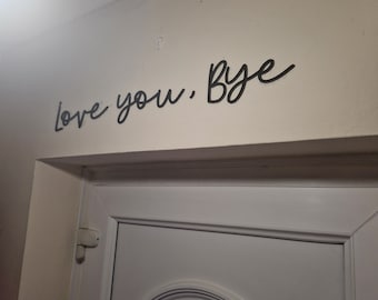 Love you, Bye wall sign, door, entrance, hallway sign gift for new home