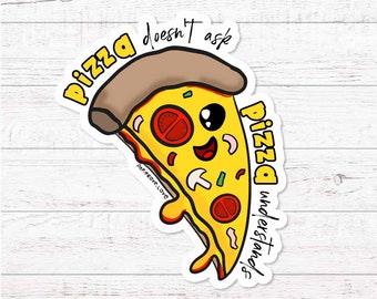 Funny Sticker Pizza Lover Gift Pizza Slice Decor Foodie Laptop Decal Cute Fridge Sticker Kitchen Art Gift Pizza Doesn't Ask