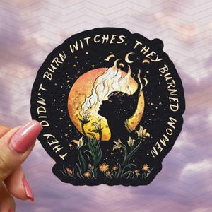They Didn&#39;t Burn Witches They Burned Women Waterproof Vinyl Sticker, Witch Stickers, Sticker, Feminist Decal, Patriarchy Sticker, Roe v Wade