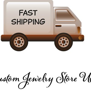 May include: A white delivery truck with the words "FAST SHIPPING" on the side. The truck is on a white background with the words "Custom Jewelry Store US" written in cursive below the truck.