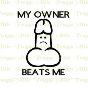 My Owner Beats Me ~ SVG PNG PDF ~ Cut File ~ Cricut ~ Silhouette ~ Decal ~ Sticker ~ T-shirt ~ Tumbler ~ Funny Joke