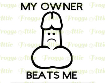My Owner Beats Me ~ SVG PNG-pdf-bestand ~ gesneden bestand ~ Cricut ~ silhouet ~ sticker ~ sticker ~ T-shirt ~ beker ~ grappige grap